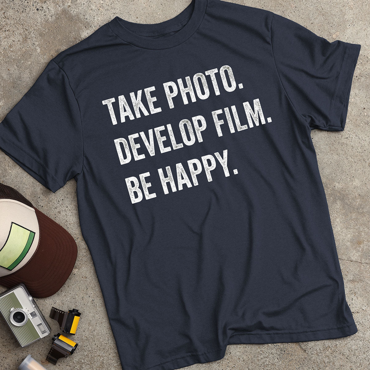 Take Photo. Develop Film. Be Happy. T-Shirt