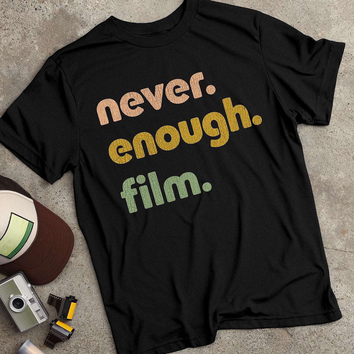 Never. Enough. Film. T-Shirt