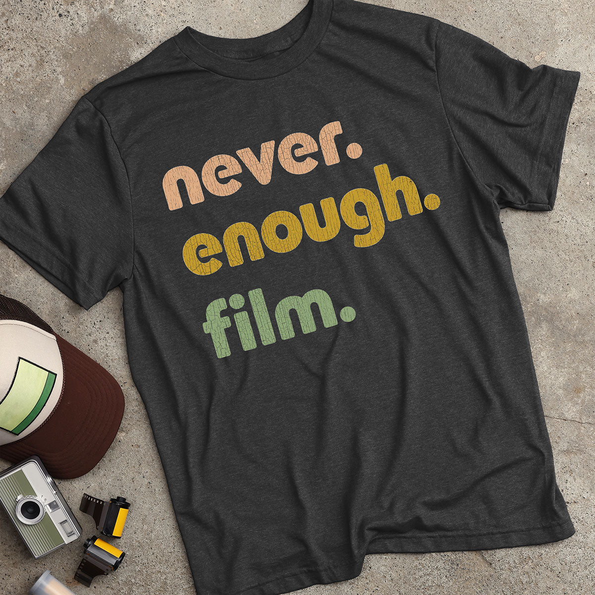 Never. Enough. Film. T-Shirt