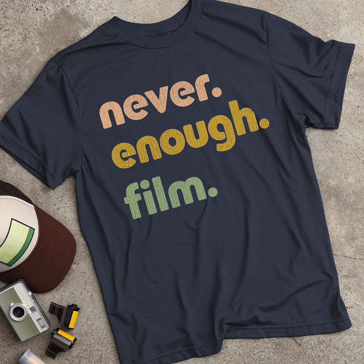 Never. Enough. Film. T-Shirt