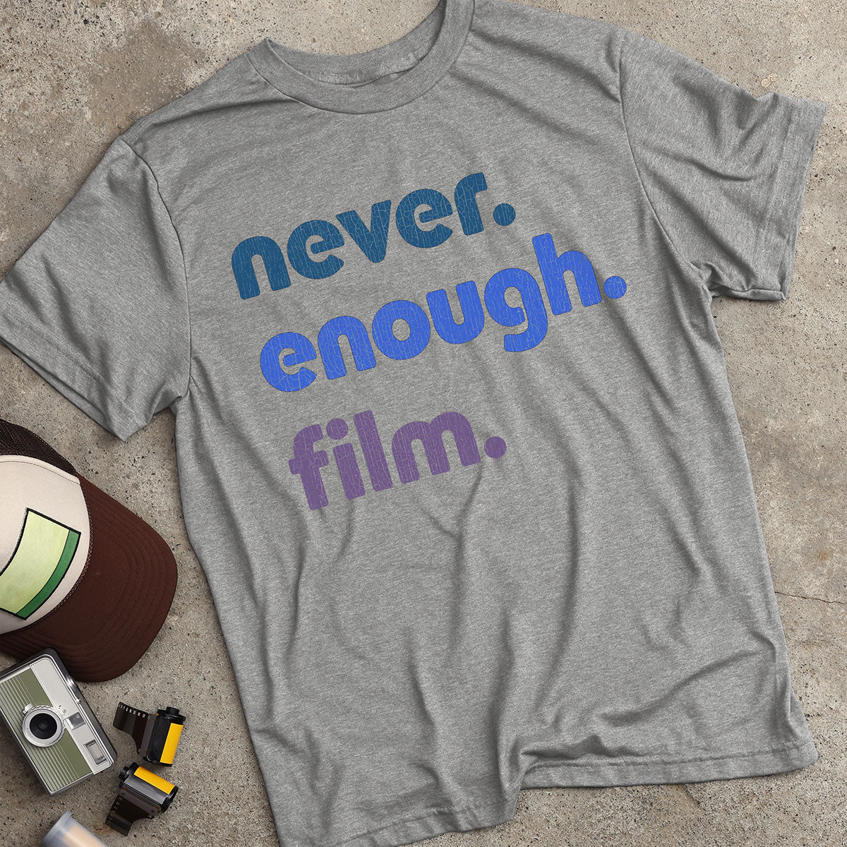 Never. Enough. Film. T-Shirt