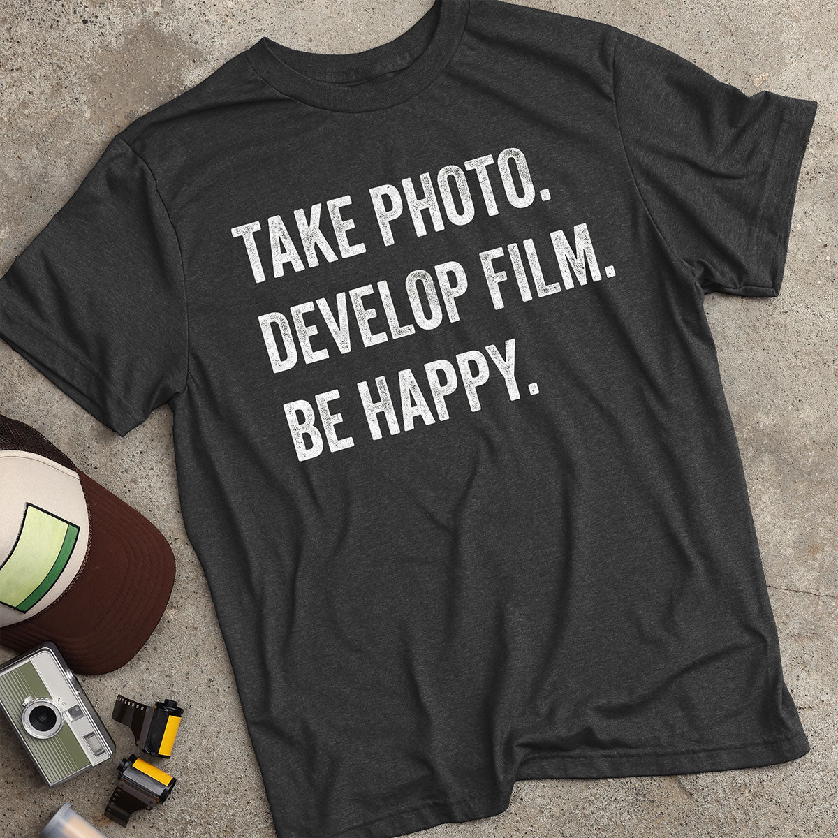 Take Photo. Develop Film. Be Happy. T-Shirt