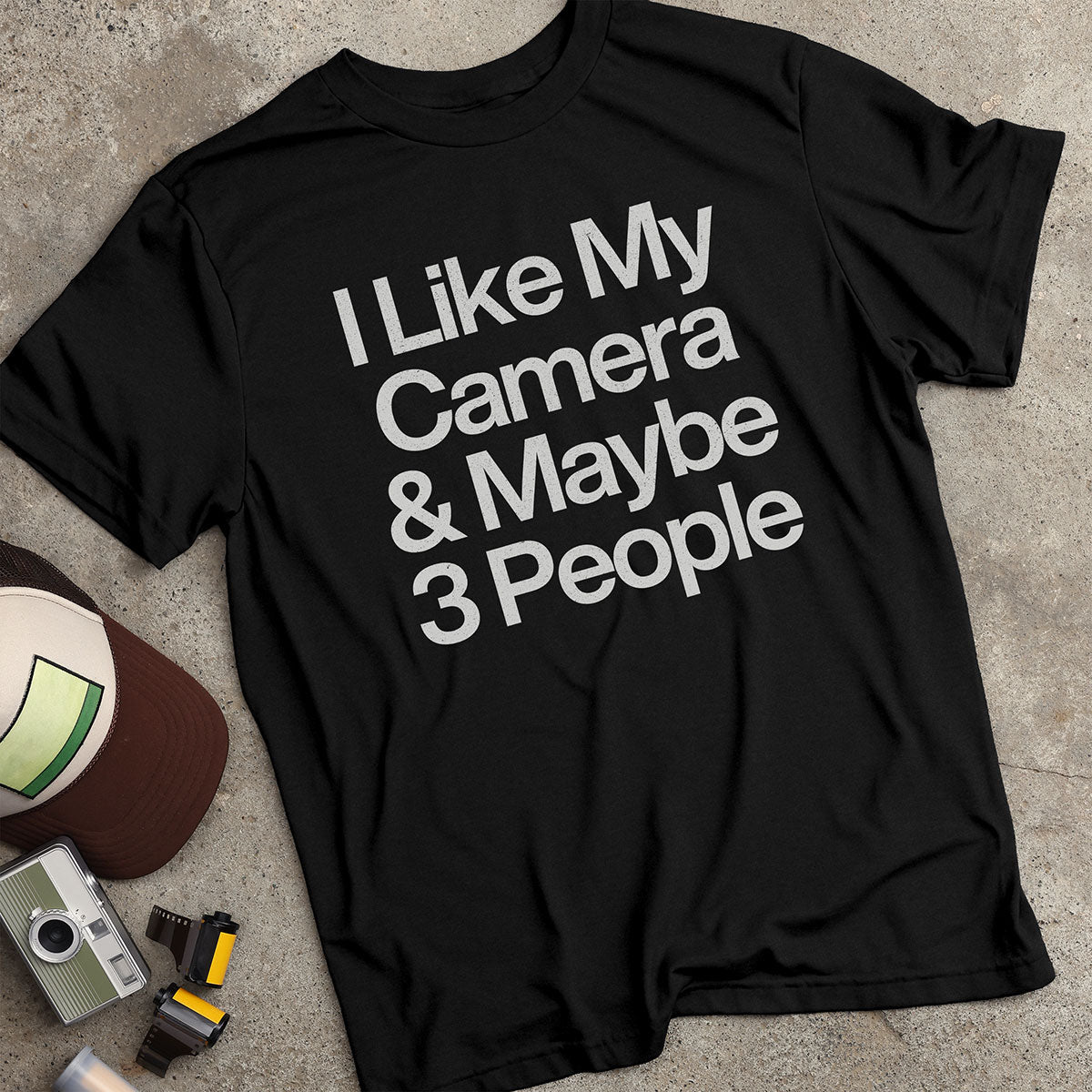 I Like My Camera & Maybe 3 People T-Shirt