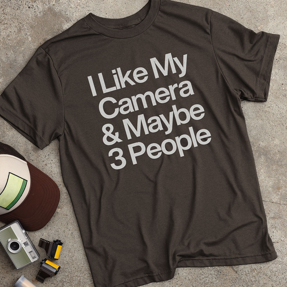 I Like My Camera & Maybe 3 People T-Shirt