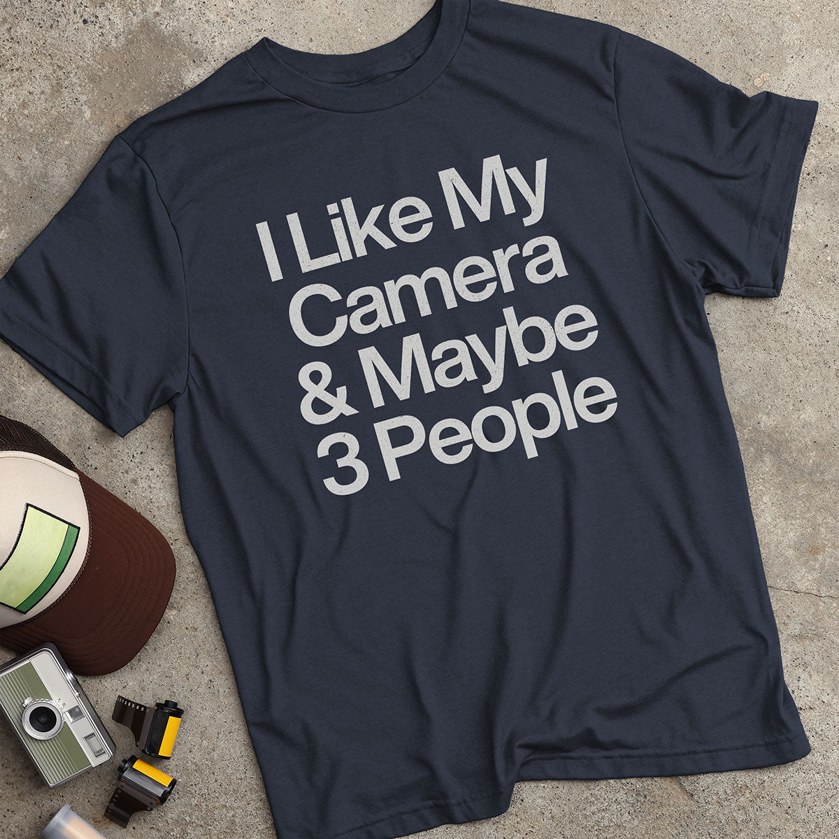 I Like My Camera & Maybe 3 People T-Shirt
