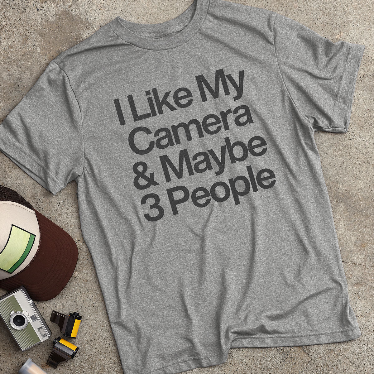 I Like My Camera & Maybe 3 People T-Shirt