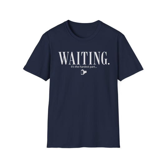 Waiting. It's The Hardest Part T-Shirt